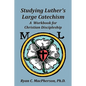 Studying Luther's Large Catechism: A Workbook for Christian Discipleship - Paperback