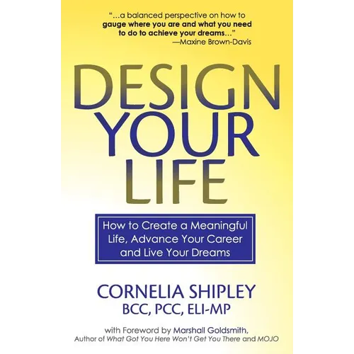 Design Your Life: How to Create a Meaningful Life, Advance Your Career and Live your Dreams - Paperback