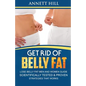 Get Rid of Belly Fat! Lose Belly Fat Men and Women Guide: Scientifically Tested and Proven Strategies That Works - Paperback