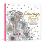 Courage, Dear Heart: A Coloring Book of Empowering Words from Inspirational Women - Paperback