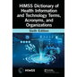 HIMSS Dictionary of Health Information and Technology Terms, Acronyms, and Organizations - Paperback