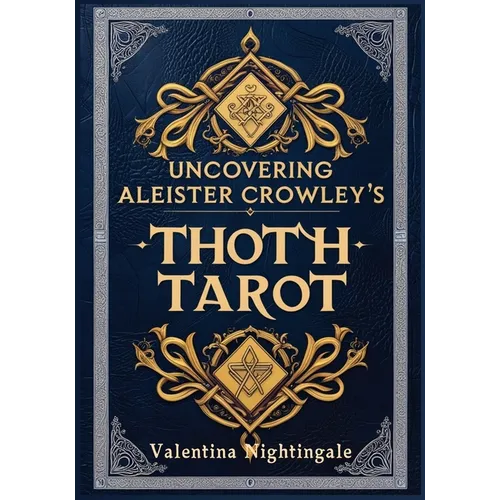 Uncovering Aleister Crowley's Thoth Tarot - Paperback