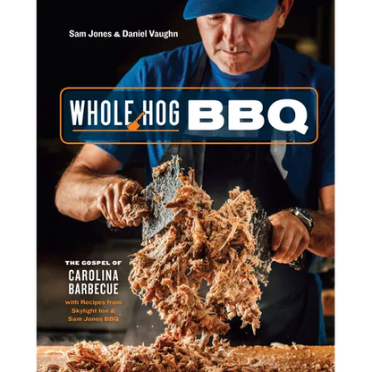 Whole Hog BBQ: The Gospel of Carolina Barbecue with Recipes from Skylight Inn and Sam Jones Bbq[a Cookbook] - Hardcover