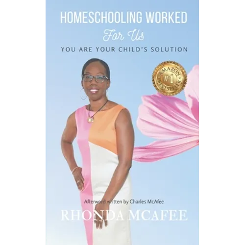 Homeschooling Worked For Us: You Are Your Child's Solution - Paperback