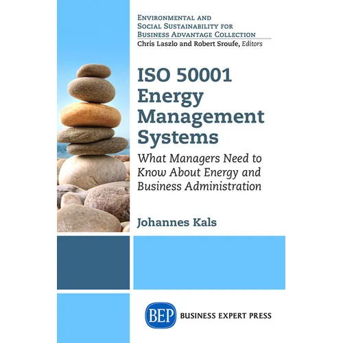 ISO 50001 Energy Management Systems: What Managers Need to Know About Energy and Business Administration - Paperback