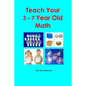 Teach Your 3-7 Year Old Math - Paperback