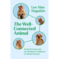The Well-Connected Animal: Social Networks and the Wondrous Complexity of Animal Societies - Hardcover