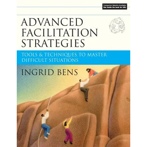 Advanced Facilitation Strategies: Tools and Techniques to Master Difficult Situations [With CD-ROM] - Paperback