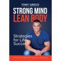 Strong Mind Lean Body: Strategies For Life Success - Hardcover