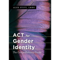 ACT for Gender Identity: The Comprehensive Guide - Paperback
