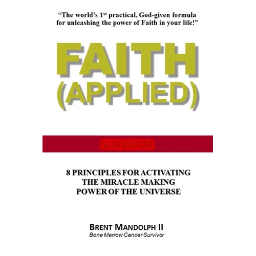 Faith Applied: 8 Principles for Activating the Miracle Making Power of the Universe - Paperback