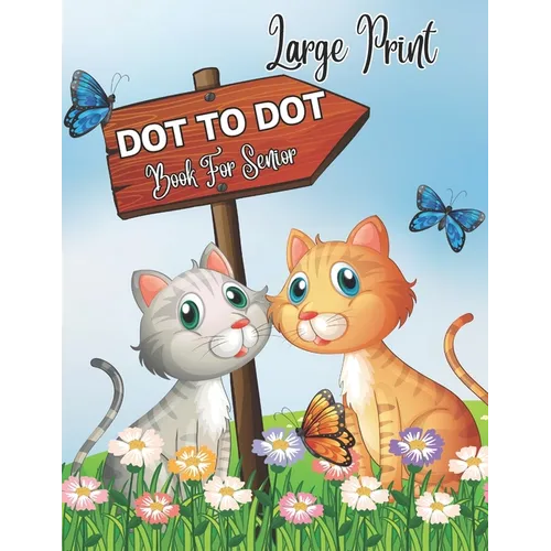 Large Print Dot To Dot Book For Senior: 50 Large Print Easy Dot To Dot Nature Scenes, Flowers, Butterflies , Animals,, .. Birds And More ( 2024 Dot To - Paperback