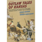 Outlaw Tales of Kansas: True Stories of the Sunflower State's Most Infamous Crooks, Culprits, and Cutthroats - Paperback