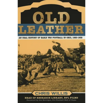 Old Leather: An Oral History of Early Pro Football in Ohio, 1920-1935 - Paperback