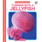 Turning Into a Jellyfish - Library Binding