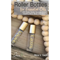 Roller Bottles for Essential Oils: 200++ Roller Bottle Recipes for a Healthy Mind, Body and Soul - Paperback