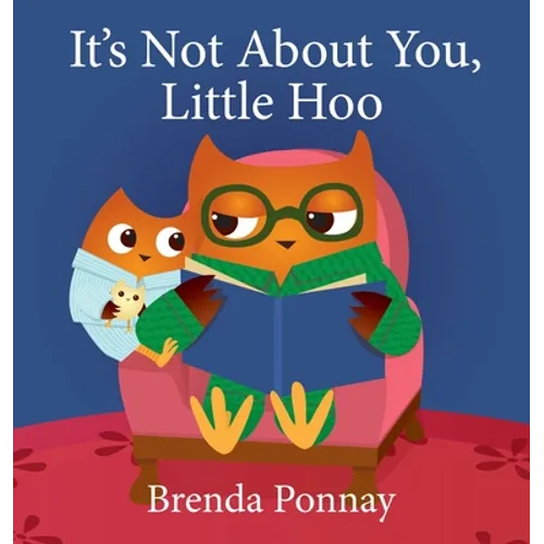 It's Not About You, Little Hoo! - Hardcover
