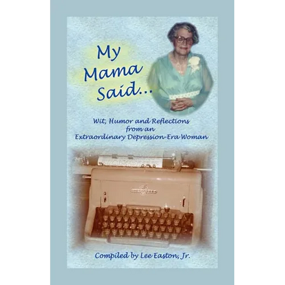 My Mama Said: Wit, Humor and Reflections from an Extraordinary Depression-Era Woman - Paperback