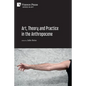 Art, Theory and Practice in the Anthropocene [Paperback, Premium Color] - Paperback