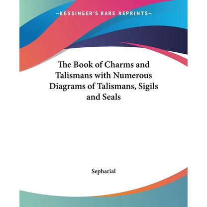 The Book of Charms and Talismans with Numerous Diagrams of Talismans, Sigils and Seals - Paperback