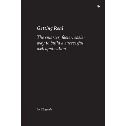 Getting Real: The smarter, faster, easier way to build a successful web application - Paperback