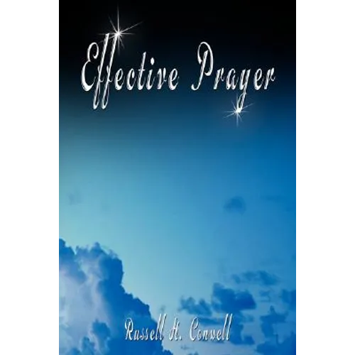Effective Prayer by Russell H. Conwell (the author of Acres Of Diamonds) - Paperback