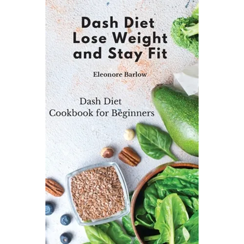 Dash Diet: Dash Diet Cookbook for Beginners - Hardcover