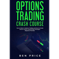Options Trading Crash Course: How to Start in Options Trading and How to Create Passive Income Using Simple Strategies Beginner Friendly) - Paperback