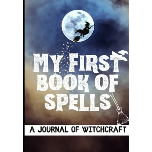 My First Book of Spells: Craft, Create and Journal Your Special Spells With Your Personal Witchcraft Journal - Paperback
