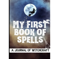 My First Book of Spells: Craft, Create and Journal Your Special Spells With Your Personal Witchcraft Journal - Paperback