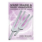 Sound Healing & Values Visualization: Creating A Life Of Value - Paperback