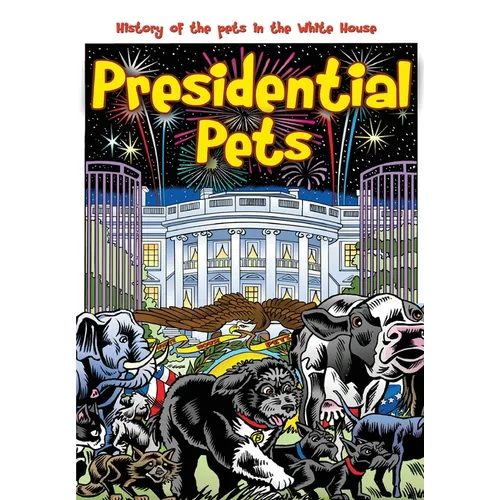Presidential Pets: The History of the Pets in the White House - Paperback