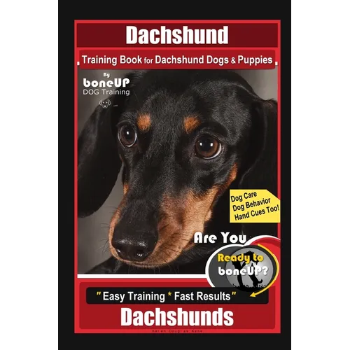 Dachshund Training Book for Dachshund Dogs & Puppies By BoneUP DOG Training, Dog Care, Dog Behavior, Hand Cues Too! Are You Ready to Bone Up? Easy Tra - Paperback