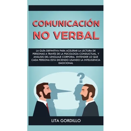 Comunicación no verbal: La guía definitiva para acelerar la lectura de personas a través de la psicología conductual, y análisis del lenguaje - Hardcover