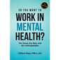 So You Want To Work In Mental Health?: The Good, the Bad, and the Unforgettable - Paperback