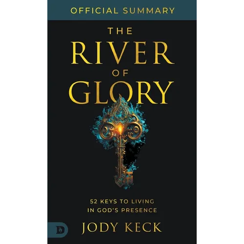 The Official Summary of The River of Glory: 52 Keys to Living in God's Presence - Paperback
