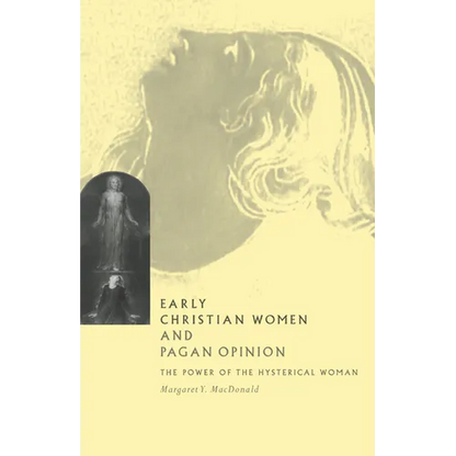 Early Christian Women and Pagan Opinion: The Power of the Hysterical Woman - Paperback