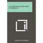A Catechism for Non-Catholics - Paperback