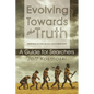 Evolving Towards the Truth: Meditations on God, the Soul and Enlightenment--A Guide for Searchers - Paperback