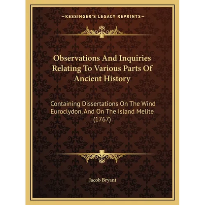 Observations And Inquiries Relating To Various Parts Of Ancient History: Containing Dissertations On The Wind Euroclydon, And On The Island Melite (17 - Paperback