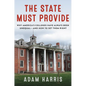 The State Must Provide: Why America's Colleges Have Always Been Unequal--And How to Set Them Right - Hardcover
