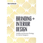 Branding + Interior Design: Visibility and Business Strategy for Interior Designers - Hardcover