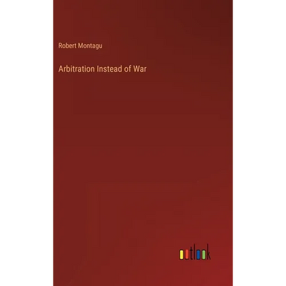 Arbitration Instead of War - Hardcover