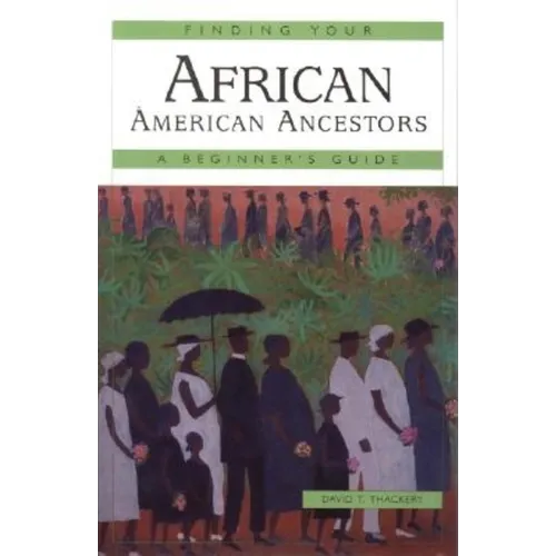 Finding Your African American Ancestors: A Beginner's Guide - Paperback