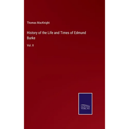 History of the Life and Times of Edmund Burke: Vol. II - Hardcover