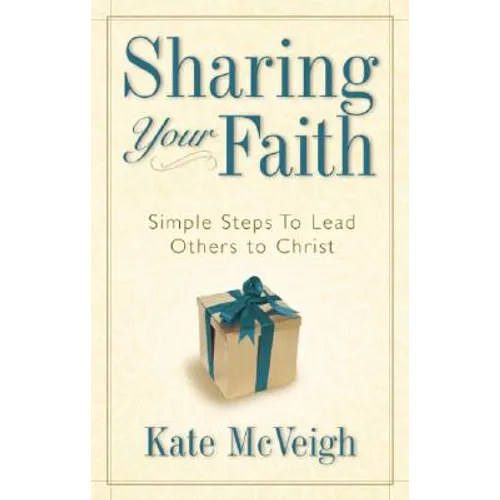 Sharing Your Faith: Simple Steps to Lead Others to Christ - Paperback