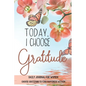 Today, I choose Gratitude: Daily Journal for Women: Choose Gratitude to find Happiness within - Paperback