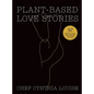 Plant-Based Love Stories: 97 Real Food Recipes That Make You Feel Good - Hardcover