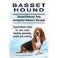 Basset Hound. Basset Hound Dog Complete Owners Manual. Basset Hound book for care, costs, feeding, grooming, health and training. - Paperback