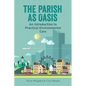 The Parish as Oasis: An Introduction to Practical Environmental Care - Paperback